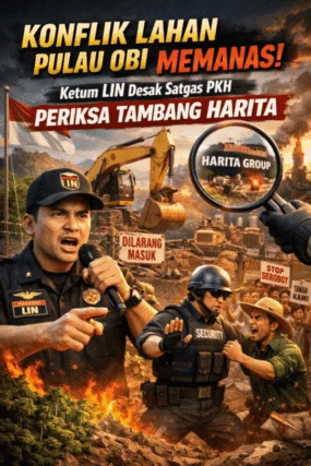 “Konflik Lahan Pulau Obi Memanas! Ketum LIN Desak Satgas PKH Periksa Tambang Harita”