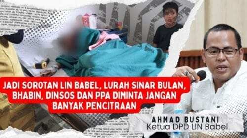 Jadi Sorotan LIN Babel, Lurah Sinar Bulan, Bhabin, Dinsos dan PPA Diminta Jangan Banyak Pencitraan