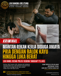 Mantan Rekan Kerja Diduga Aniaya Pria dengan Balok Kayu Hingga Luka Berat, LIN Babel Desak Polisi Segera Tangkap Pelaku