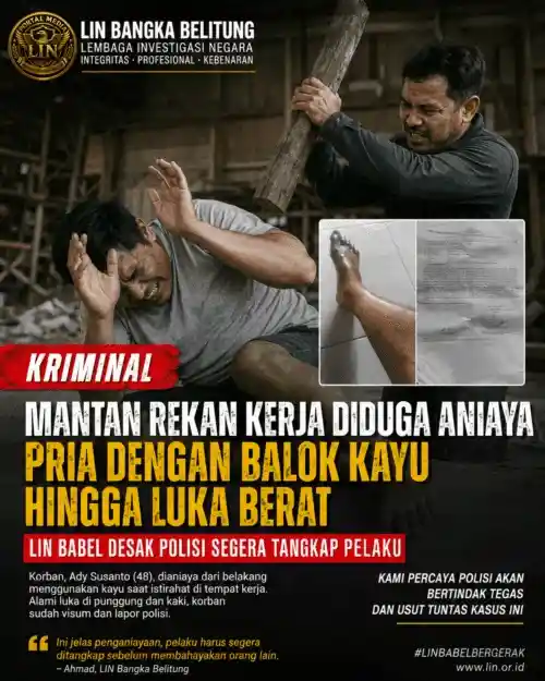 Mantan Rekan Kerja Diduga Aniaya Pria dengan Balok Kayu Hingga Luka Berat, LIN Babel Desak Polisi Segera Tangkap Pelaku