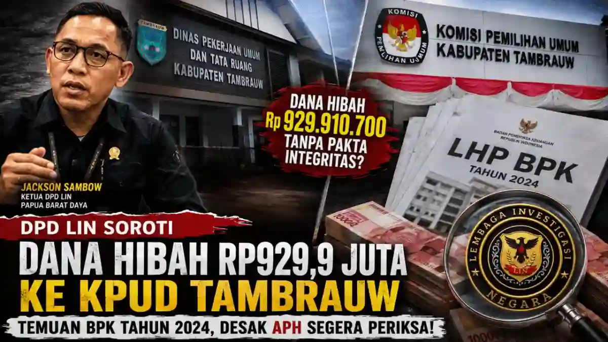 DPD LIN Soroti Pengelolaan Dana Hibah Rp929,9 Juta ke KPUD Tambrauw, Desak APH Tindak Lanjuti Temuan BPK