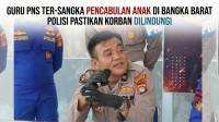 Oknum Guru PNS Jadi Tersangka Dugaan Pencabulan Anak di Bangka Barat, Polisi Pastikan Korban Dilindungi