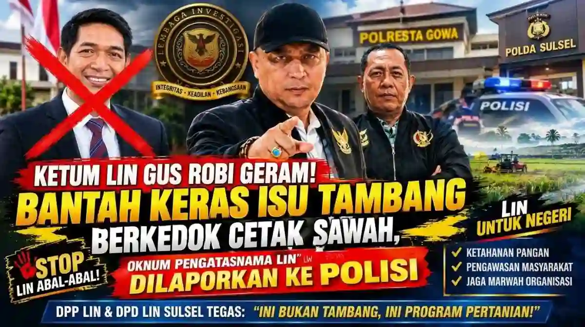 Ketum LIN Gus Robi Geram! Bantah Keras Isu Tambang Berkedok Cetak Sawah, Oknum Pengatasnama LIN Dilaporkan ke Polisi