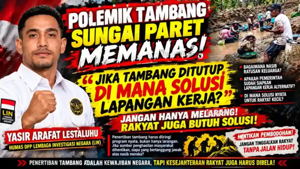 POLEMIK TAMBANG SUNGAI PARET MEMANAS! HUMAS DPP LIN YASIR ARAFAT LESTALUHU PERTANYAKAN NASIB RAKYAT: JIKA TAMBANG DITUTUP, DI MANA SOLUSI LAPANGAN KERJA?