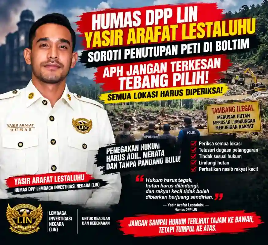 HUMAS DPP LIN YASIR ARAFAT LESTALUHU SOROTI PENUTUPAN PETI DI BOLTIM: APH JANGAN TERKESAN TEBANG PILIH, SEMUA LOKASI HARUS DIPERIKSA